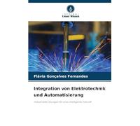 Integration von Elektrotechnik und Automatisierung: Industrielle Lösungen für eine intelligente Zukunft