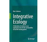 Integrative Ecology: A Federation of Sciences As an Explanatory Key for the Sustainability of Our Life-bearing Planet