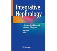 Integrative Nephrology: A Systems-Based Approach to Modern Kidney Care