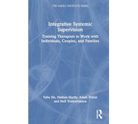 Integrative Systemic Supervision: Training Therapists to Work with Individuals, Couples, and Families