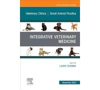 Integrative Veterinary Medicine: An Issue of Veterinary Clinics of North America: Small Animal Practice: Volume 55-6