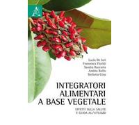 Integratori alimentari a base vegetale. Effetti sulla salute e guida all'utilizzo