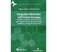 Integratori alimentari nell'Unione Europea. Normativa comunitaria e normative nazionali, aspetti scientifici della valutazione della sicurezza e dell'efficacia e struttura dei mercati nell'UE