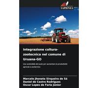 Integrazione coltura-zootecnica nel comune di Uruana-GO: Uso sostenibile del suolo per aumentare la produttività agricola e zootecnica