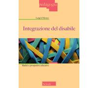 Integrazione del disabile. Radici e prospettive educative. Nuova ediz. - D...