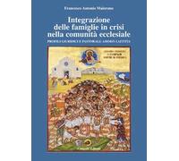 Integrazione delle famiglie in crisi nella comunità ecclesiale. Profili giuridici e pastorali: Amoris Laetitia