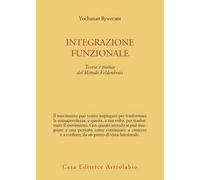 Integrazione funzionale. Teoria e pratica del metodo Feldenkrais