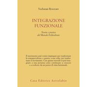Integrazione funzionale. Teoria e pratica del metodo Feldenkrais - Ryweran...