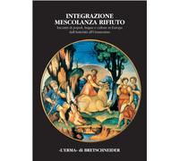Integrazione, mescolanza, rifiuto: Incontri Di Popoli, Lingue E Culture in Europa Dall'antichita All'umanesimo. Atti Del Convegno Internazionale. Cividale Del Friuli 2000, 21-23 Settembre