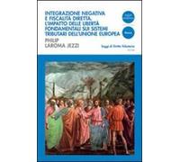 Integrazione negativa e fiscalità diretta. L'impatto delle libertà fondamentali sui sistemi tributari dell'Unione Europea