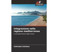 Integrazione nella regione mediterranea: Il ruolo della Francia e della Turchia