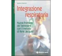 Integrazione respiratoria. Nuova frontiera del benessere con il metodo René Jacquier