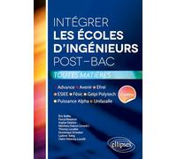 Intégrer les écoles d’ingénieurs post-bac • Avenir, Puissance Alpha, Fésic, Geipi Polytechnique, ESIEE, Advance, Efrei, Unilasalle. 2e édition