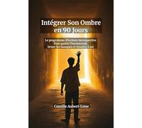 Intégrer Son Ombre en 90 Jours : Journal de Travail de l'Ombre Guidé i: Le programme d'écriture introspective Pour guérir l'inconscient, briser les masques et renaître à soi