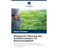 Integrierte Planung des Verkehrssektors im Amazonasgebiet: Methodik zur Analyse und Hierarchisierung von Investitionsalternativen in die Verkehrsinfrastruktur im Amazonasgebiet