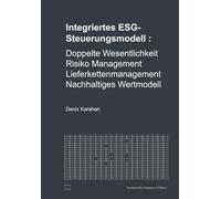 Integriertes ESG Steuerungsmodell: Doppelte Wesentlichkeit, Risiko Management, Lieferkettenmanagement und Nachhaltiges Wertmodell