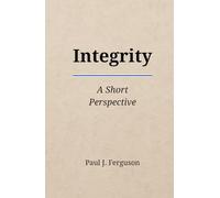 Integrity: A Short Perspective on Moral Courage, Trust, and the Practice of Character