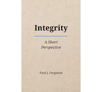 Integrity: A Short Perspective on Moral Courage, Trust, and the Practice of Character