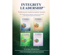 Integrity Leadership™ Professional Edition: The Complete Ethical-Adaptive Leadership Framework with Integrated Application Workbook