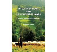 INTEGRITY OF HEART AND SKILLFULNESS OF HANDS: STUDIES IN BIBLICAL LEADERSHIP