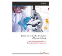 Intein: The Molecular Revolution of Protein Splicing: From Mechanistic Insights to Biotechnological Applications