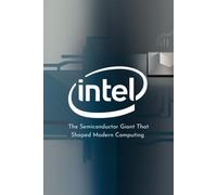 Intel: The Semiconductor Giant That Shaped Modern Computing