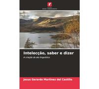 Intelecção, saber e dizer: A criação do ato linguístico