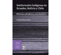 INTELECTUALES INDÍGENAS EN ECUADOR, BOLIVIA Y CHILE