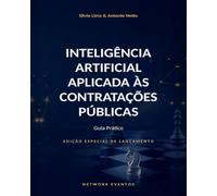 INTELIGÊNCIA ARTIFICIAL APLICADA ÀS CONTRATAÇÕES PÚBLICAS: Guia Prático