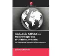 Inteligência Artificial e a Transformação das Sociedades Africanas:: Para uma governação responsável e inclusiva da IA em África