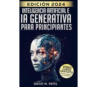 Inteligencia artificial e IA generativa para principiantes:: Comprenda el aprendizaje automático, explore casos de uso de la IA y descubra las mejores herramientas de IA generativa