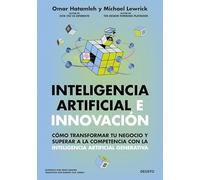 Inteligencia artificial e innovación: Cómo transformar tu negocio y superar a la competencia con la inteligencia artificial generativa