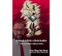 Inteligência Artificial e o Direito Brasileiro: Desafios: Oportunidades e Implicações Jurídicas