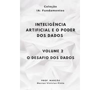 INTELIGÊNCIA ARTIFICIAL E O PODER DOS DADOS - Volume 2 - O DESAFIO DOS DADOS