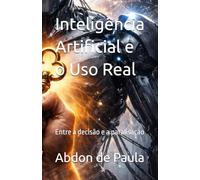 Inteligência Artificial e o Uso Real: Entre a decisão e a paralisação