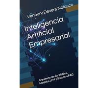 Inteligencia Artificial Empresarial: Arquitecturas Escalables, Modelos LLM y Sistemas RAG