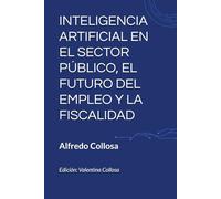 INTELIGENCIA ARTIFICIAL EN EL SECTOR PÚBLICO, EL FUTURO DEL EMPLEO Y LA FISCALIDAD