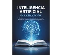 Inteligencia Artificial en la Educación: Guía de competencias docente, ética y aplicación basada en estándares UNESCO