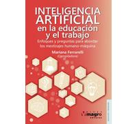Inteligencia artificial en la educación y el trabajo. Enfoques y preguntas para abordar los mestizajes humano-máquina