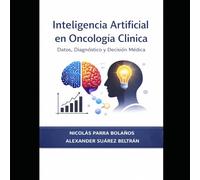 INTELIGENCIA ARTIFICIAL EN ONCOLOGÍA CLINICA: Datos, Diagnóstico y Decisión Médica