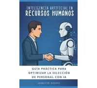 Inteligencia Artificial en Recursos Humanos: Guía práctica para optimizar la selección de personal con IA