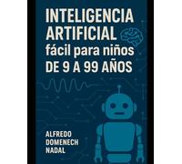 Inteligencia Artificial fácil para niños de 9 a 99 años