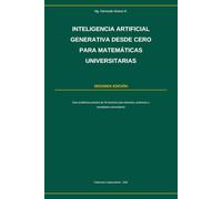 INTELIGENCIA ARTIFICIAL GENERATIVA DESDE CERO PARA MATEMÁTICAS UNIVERSITARIAS: Guía académica práctica de 24 lecciones para docentes, profesores y estudiantes universitarios