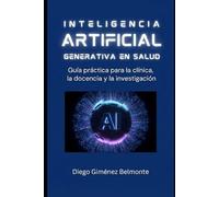 Inteligencia artificial generativa en salud: Guía práctica para la clínica, la docencia y la investigación