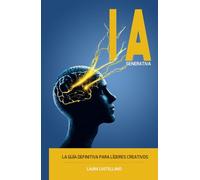 Inteligencia Artificial Generativa: La guía definitiva para líderes creativos. CHATGPT, MIDJOURNEY, INGENIERIA DE PROMPTS, DESAFÍOS ÉTICOS Y JURÍDICOS, PROCESO CREATIVO, CASOS PRÁCTICOS.