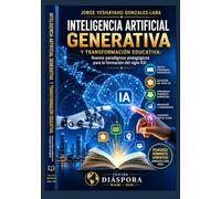 INTELIGENCIA ARTIFICIAL GENERATIVA Y TRANSFORMACIÓN EDUCATIVA: NUEVOS PARADIGMAS PEDAGÓGICOS PARA LA FORMACIÓN DEL SIGLO XXI