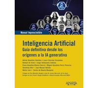 Inteligencia Artificial. Guia definitiva desde los orígenes a la IA generativa