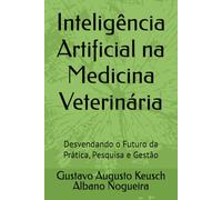 Inteligência Artificial na Medicina Veterinária: Desvendando o Futuro da Prática, Pesquisa e Gestão