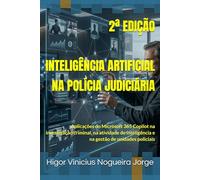 INTELIGÊNCIA ARTIFICIAL NA POLÍCIA JUDICIÁRIA: Aplicações do Microsoft 365 Copilot na investigação criminal e no cotidiano policial