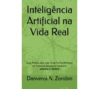 Inteligência Artificial na Vida Real: Guia Prático para Usar IA de Forma Eficiente no Trabalho, Estudos e Cotidiano